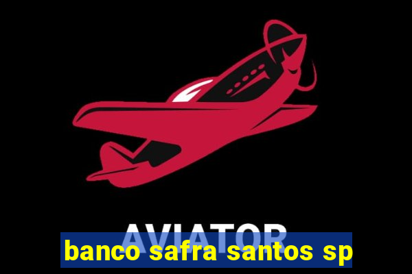 banco safra santos sp